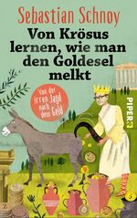 ISBN 9783492060554: Von Krösus lernen, wie man den Goldesel melkt – Von der irren Jagd nach dem Geld