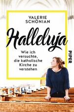 ISBN 9783492060998: Halleluja - Wie ich versuchte, die katholische Kirche zu verstehen