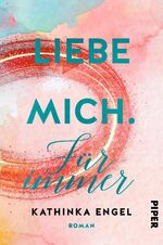 ISBN 9783492061735: Liebe mich. Für immer - Roman | Liebesroman. Das Trilogie-Finale