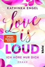 ISBN 9783492062244: Love is Loud – Ich höre nur dich - Roman | Liebesroman