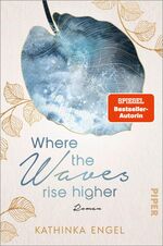 ISBN 9783492062923: Where the Waves Rise Higher - Roman | Die rauen Shetlands und ein prickelnder Konkurrenzkampf – deutscher New-Adult-Liebesroman zum Mitfühlen