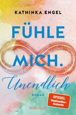 ISBN 9783492063487: Fühle mich. Unendlich - Roman | Ein New-Adult-Roman voller Humor, großer Gefühle, Verletzlichkeit und Stärke