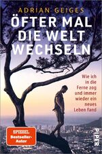 ISBN 9783492063647: Öfter mal die Welt wechseln - Wie ich in die Ferne zog und immer wieder ein neues Leben fand