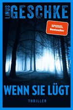 Linus Geschke: Wenn sie lügt - Thriller 