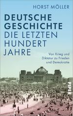 ISBN 9783492070669: Deutsche Geschichte - die letzten hundert Jahre – Von Krieg und Diktatur zu Frieden und Demokratie