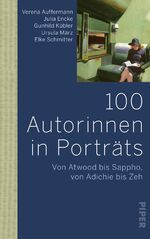 ISBN 9783492070867: 100 Autorinnen in Porträts: Von Atwood bis Sappho, von Adichie bis Zeh | Schreibende Frauen in der Weltliteratur