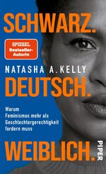 ISBN 9783492071147: Schwarz. Deutsch. Weiblich. - Warum Feminismus mehr als Geschlechtergerechtigkeit fordern muss