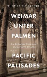 ISBN 9783492072076: Weimar unter Palmen – Pacific Palisades – Die Erfindung Hollywoods und das Erbe des Exils | Porträt einer Welt voll Glitzer und Glamour