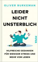 ISBN 9783492072557: Leider nicht unsterblich / Hilfreiche Gedanken für weniger Stress und mehr vom Leben | Sunday-Times-Bestseller