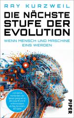 ISBN 9783492073066: Die nächste Stufe der Evolution - Wenn Mensch und Maschine eins werden | Wie Futurist, Tech-Visionär und Google-Chef-Ingenieur Ray Kurzweil die Zukunft der Künstlichen Intelligenz sieht