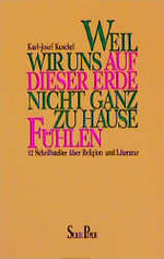 ISBN 9783492104142: Weil wir uns auf dieser Erde nicht ganz zu Hause fühlen - 12 Schriftsteller über Religion und Literatur