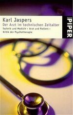 ISBN 9783492204415: Der Arzt im technischen Zeitalter – Technik und Medizin. Arzt und Patient. Kritik der Psychotherapie