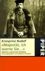 ISBN 9783492208246: Majestät, ich warne Sie ...: Geheime und private Schriften (Taschenbuch) von Brigitte Hamann (Herausgeber), Rudolf von Habsburg (Autor)