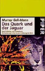 Das Quark und der Jaguar – Von Einfachen zum Komplexen /Die Suche nach einer neuen Erklärung der Welt