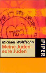 Michael Wolffsohn: Meine Juden - eure Ju Michael Wolffsohn: Meine Juden - eure Ju