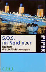 ISBN 9783492227704: S.O.S. im Nordmeer – Dramen, die die Welt bewegten. Ein GEO-Buch