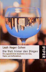 ISBN 9783492228718: Die  Welt hinter den Dingen : die ungewöhnliche Geschichte von Glas, Papier und Kaffeebohnen Leah Hager Cohen. Aus dem Amerikan. von Christel Dormagen