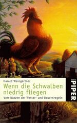 Wenn die Schwalben niedrig fliegen – Vom Nutzen der Wetter- und Bauernregeln. Mit einem immerwährenden Witterungskalender