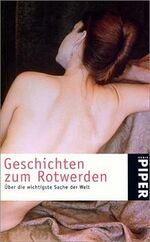 ISBN 9783492229807: Geschichten zum Rotwerden – Über die wichtigste Sache der Welt