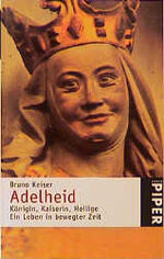 ISBN 9783492229951: Adelheid: Königin, Kaiserin, Heilige. Ein Leben in bewegter Zeit Keiser, Bruno