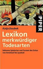 ISBN 9783492234085: Lexikon merkwürdiger Todesarten: Seltsame Spielarten und Formen des Exitus von Amoklauf bis Zyankali