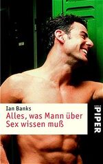 ISBN 9783492235167: Alles, was Mann er Sex wissen mu[Jan 01, 2002] Banks, Ian und Gotterbarm, Thomas