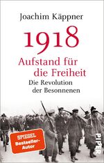 ISBN 9783492235686: 1918 – Aufstand für die Freiheit - Die Revolution der Besonnenen