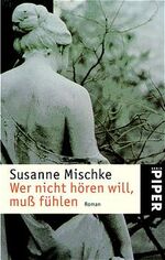 ISBN 9783492236058: Wer nicht hören will, muss fühlen – Roman