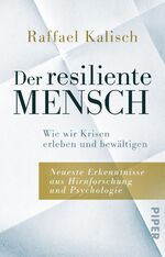 ISBN 9783492242639: Der resiliente Mensch - Wie wir Krisen erleben und bewältigen • Neueste Erkenntnisse aus Hirnforschung und Psychologie | Stress-Ratgeber