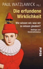 ISBN 9783492247429: Die erfundene Wirklichkeit - Wie wissen wir, was wir zu wissen glauben? • Beiträge zum Konstruktivismus | Herausgegeben und kommentiert von Paul Watzlawick