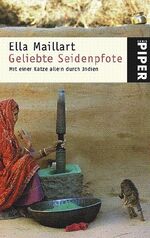 ISBN 9783492248129: Geliebte Seidenpfote. Mit einer Katze allein durch Indien von Ella Maillart Katzenkind Ti-Puss Abenteurerin Ella Maillart Indien Freundschaft Vagabunden Einsichten über das Wesen der wahren Liebe Besi