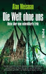 ISBN 9783492253055: Die Welt ohne uns - Reise über eine unbevölkerte Erde | Faszinierendes Zukunftsszenario über eine Welt ohne Menschen