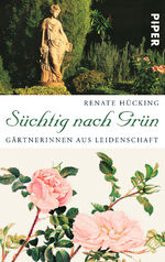 ISBN 9783492253710: Süchtig nach Grün - Gärtnerinnen aus Leidenschaft | Mit Beiträgen von Kej Hielscher