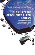 ISBN 9783492257145: Die kürzeste Geschichte allen Lebens – Eine Reportage über 13,7 Milliarden Jahre Werden und Vergehen