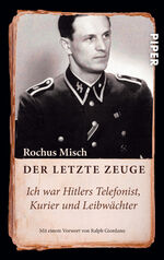 ISBN 9783492257350: Der letzte Zeuge – Ich war Hitlers Telefonist, Kurier und Leibwächter | Mit einem Vorwort von Ralph Giordano