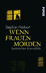 ISBN 9783492257855: Wenn Frauen morden - Spektakuläre Fälle - vom Gattenmord bis zur Serientötung