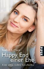 ISBN 9783492259316: Happy End einer Ehe: Eine allzu wahre Geschichte: Eine allzu wahre Geschichte. Deutsche Erstausgabe (Piper Taschenbuch, Band 25931)