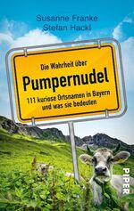 ISBN 9783492273107: Die Wahrheit über Pumpernudel - 111 kuriose Ortsnamen in Bayern und was sie bedeuten