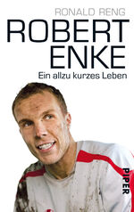 ISBN 9783492273169: Robert Enke - Ein allzu kurzes Leben | Fußball-Biografie