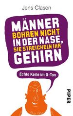 ISBN 9783492274333: Männer bohren nicht in der Nase, sie streicheln ihr Gehirn - Echte Kerle im O-Ton