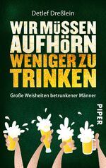 ISBN 9783492274401: Wir müssen aufhörn weniger zu trinken - Große Weisheiten betrunkener Männer