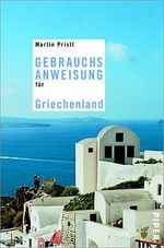 ISBN 9783492275033: Gebrauchsanweisung für Griechenland: Mit 16 Zeichnungen von Kostas Mitropoulos [Gebundene Ausgabe] Pristl, Martin