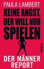 ISBN 9783492300209: Keine Angst, der will nur spielen - Der Männer-Report