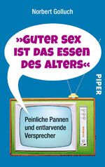 ISBN 9783492300346: Guter Sex ist das Essen des Alters - Peinliche Pannen und entlarvende Versprecher - Sehr Guter Zustand!