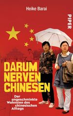 Darum nerven Chinesen - Der ungeschminkte Wahnsinn des chinesischen Alltags