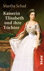 ISBN 9783492301817: Kaiserin Elisabeth und ihre Töchter