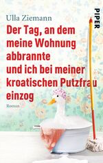 ISBN 9783492302548: Der Tag, an dem meine Wohnung abbrannte und ich bei meiner kroatischen Putzfrau einzog