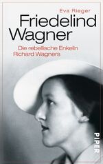 ISBN 9783492304122: Friedelind Wagner - Die rebellische Enkelin Richard Wagners