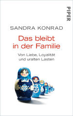 ISBN 9783492305303: Das bleibt in der Familie - Von Liebe, Loyalität und uralten Lasten | Alte Lasten erkennen und sich erfolgreich von ihnen befreien