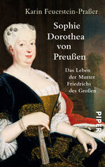 ISBN 9783492305419: Sophie Dorothea von Preußen - Das Leben der Mutter Friedrichs des Großen | Die erste Biografie der einflussreichen Königin